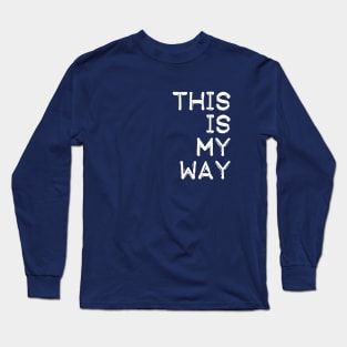 This Is My Way Long Sleeve T-Shirt